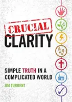 Rozhodujúca jasnosť: Jednoduchá pravda v zložitom svete - Crucial Clarity: Simple Truth in a Complicated World