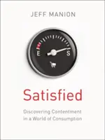 Satisfied: Objaviť spokojnosť vo svete spotreby - Satisfied: Discovering Contentment in a World of Consumption