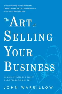 Umenie predávať svoj biznis: Víťazné stratégie a tajné hacky pre odchod na vrchole - The Art of Selling Your Business: Winning Strategies & Secret Hacks for Exiting on Top