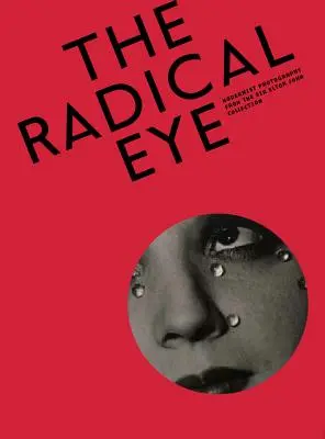 Radikálne oko: Modernistická fotografia zo zbierky Sira Eltona Johna - The Radical Eye: Modernist Photography from the Sir Elton John Collection
