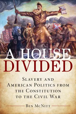 Rozdelený dom: Otroctvo a americká politika od ústavy po občiansku vojnu - A House Divided: Slavery and American Politics from the Constitution to the Civil War