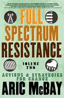 Plné spektrum odporu, druhý diel: Akcie a stratégie pre zmenu - Full Spectrum Resistance, Volume Two: Actions and Strategies for Change