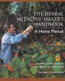 Príručka výrobcu bylinných liekov: Domáca príručka - The Herbal Medicine-Maker's Handbook: A Home Manual