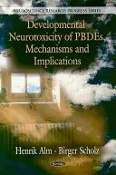 Vývojová neurotoxicita PBDE, mechanizmy a dôsledky - Developmental Neurotoxicity of PBDEs, Mechanisms & Implications