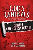 Boží generáli pre deti - 2. diel: Smith Wigglesworth - God's Generals For Kids-Volume 2: Smith Wigglesworth