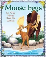 Losie vajcia: Prečo majú losy ploché parohy - Moose Eggs: Or, Why Moose Have Flat Antlers