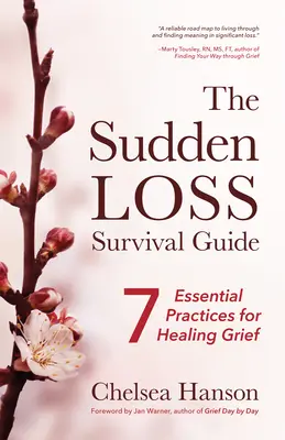 Sprievodca prežitím náhlej straty: (smútenie, samovražda, smútok): sedem základných postupov na uzdravenie smútku - The Sudden Loss Survival Guide: Seven Essential Practices for Healing Grief (Bereavement, Suicide, Mourning)