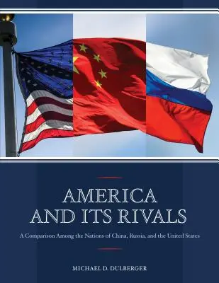 Amerika a jej rivali: Porovnanie medzi národmi Číny, Ruska a Spojených štátov amerických - America and Its Rivals: A Comparison Among the Nations of China, Russia, and the United States