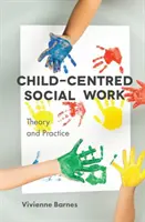 Sociálna práca zameraná na dieťa: Teória a prax - Child-Centred Social Work: Theory and Practice