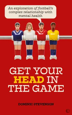 Dostaňte sa do hry: Skúmanie zložitého vzťahu futbalu k duševnému zdraviu - Get Your Head in the Game: An Exploration of Football's Complex Relationship with Mental Health