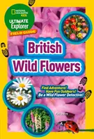 Ultimate Explorer Field Guides Britské divoké kvety - Nájdite dobrodružstvo! Bavte sa vonku! buďte detektívom divokých kvetov! - Ultimate Explorer Field Guides British Wild Flowers - Find Adventure! Have Fun Outdoors! be a Wild Flower Detective!