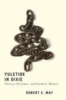 Yuletide in Dixie: Slavery, Christmas, and Southern Memory