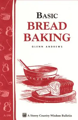 Základy pečenia chleba: Storey's Country Wisdom Bulletin A-198 - Basic Bread Baking: Storey's Country Wisdom Bulletin A-198