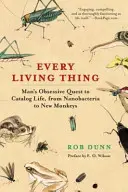 Každá živá vec: Posadnutá snaha človeka katalogizovať život, od nanobaktérií po nové opice - Every Living Thing: Man's Obsessive Quest to Catalog Life, from Nanobacteria to New Monkeys