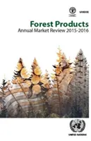 Ročný prehľad trhu s lesnými produktmi na roky 2015 - 2016 - Forest Products Annual Market Review 2015-2016