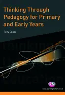 Premýšľanie v pedagogike pre primárne a ranné vzdelávanie - Thinking Through Pedagogy for Primary and Early Years