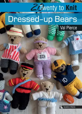 20 na pletenie: Pletené medvede: 20 kníh na pletenie: 20 kníh na pletenie: 20 kníh na pletenie - 20 to Knit: Dressed-Up Bears