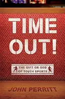 Time Out! Šport pre mládež: dar alebo Boh - Time Out!: The Gift or God of Youth Sports