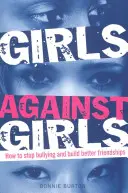 Dievčatá proti dievčatám - Ako zastaviť šikanovanie a budovať lepšie priateľstvá - Girls Against Girls - How to stop bullying and build better friendships