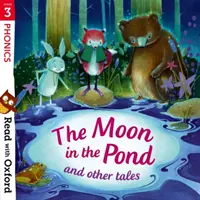 Čítajme s Oxfordom: Stage 3: Phonics: The Moon in the Pond and Other Tales: The Moon in the Pond and Other Tales - Read with Oxford: Stage 3: Phonics: The Moon in the Pond and Other Tales