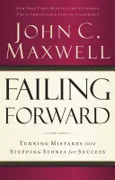 Zlyhanie vpred: Premena chýb na odrazový mostík k úspechu - Failing Forward: Turning Mistakes Into Stepping Stones for Success