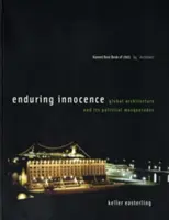 Trvalá nevinnosť: Globálna architektúra a jej politické masky - Enduring Innocence: Global Architecture and Its Political Masquerades