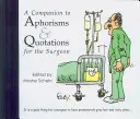 Sprievodca aforizmami a citátmi pre chirurga - A Companion to Aphorisms & Quotations for the Surgeon