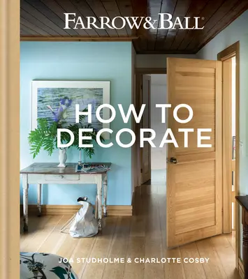 Farrow & Ball - Ako zdobiť: Ako premeniť svoj domov pomocou farieb a papiera - Farrow & Ball - How to Decorate: Transform Your Home with Paint & Paper