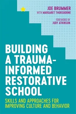 Budovanie traumou informovanej restoratívnej školy: Dovednosti a prístupy na zlepšenie kultúry a správania - Building a Trauma-Informed Restorative School: Skills and Approaches for Improving Culture and Behavior