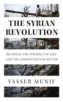 Sýrska revolúcia: Medzi politikou života a geopolitikou smrti - The Syrian Revolution: Between the Politics of Life and the Geopolitics of Death