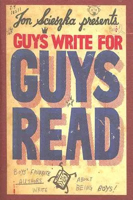 Chlapci píšu pre chlapcov čítajú: Obľúbení chlapčenskí autori píšu o tom, ako byť chlapcami - Guys Write for Guys Read: Boys' Favorite Authors Write about Being Boys