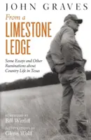 Z vápencového brala: Niekoľko esejí a iných úvah o živote na vidieku v Texase - From a Limestone Ledge: Some Essays and Other Ruminations about Country Life in Texas