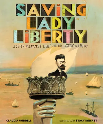Záchrana Lady Liberty: Boj Josepha Pulitzera za Sochu slobody - Saving Lady Liberty: Joseph Pulitzer's Fight for the Statue of Liberty