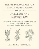 Bylinné formuláre pre zdravotníckych pracovníkov, zväzok 1: Trávenie a vylučovanie, vrátane tráviaceho systému, pečene a žlčníka, močových ciest - Herbal Formularies for Health Professionals, Volume 1: Digestion and Elimination, Including the Gastrointestinal System, Liver and Gallbladder, Urinar