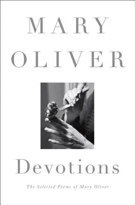 Oddanosť: Vybrané básne Mary Oliverovej - Devotions: The Selected Poems of Mary Oliver