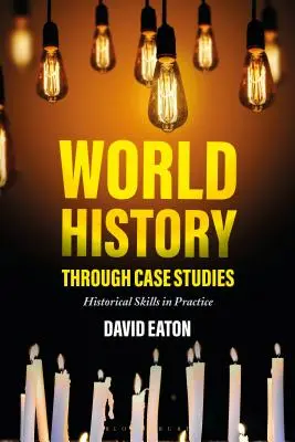 Svetové dejiny prostredníctvom prípadových štúdií: Historické zručnosti v praxi - World History Through Case Studies: Historical Skills in Practice