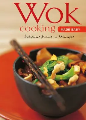 Jednoduché varenie vo woku: lahodné jedlá za pár minút [kuchárska kniha Wok, viac ako 60 receptov] - Wok Cooking Made Easy: Delicious Meals in Minutes [Wok Cookbook, Over 60 Recipes]