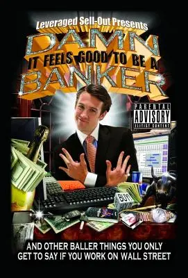 Sakra, je to dobrý pocit byť bankárom: A iné šialené veci, ktoré môžete povedať len vtedy, ak pracujete na Wall Street - Damn, It Feels Good to Be a Banker: And Other Baller Things You Only Get to Say If You Work on Wall Street