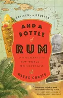 A fľaša rumu, revidované a aktualizované: Dejiny Nového sveta v desiatich koktailoch - And a Bottle of Rum, Revised and Updated: A History of the New World in Ten Cocktails
