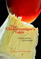 Syrárske príbehy - o ľuďoch a miestach, syroch a vínach - Cheesemonger's Tales - of People and Places, Cheeses and Wines