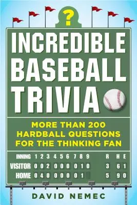 Neuveriteľné baseballové zaujímavosti: Viac ako 200 ťažkých otázok pre premýšľajúcich fanúšikov - Incredible Baseball Trivia: More Than 200 Hardball Questions for the Thinking Fan