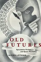 Stará budúcnosť: Vydanie: Spekulatívna fikcia a zvláštne možnosti - Old Futures: Speculative Fiction and Queer Possibility
