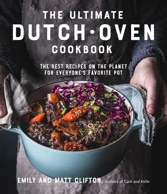The Ultimate Dutch Oven Cookbook: Najlepší recept na svete pre obľúbený hrniec každého z nás - The Ultimate Dutch Oven Cookbook: The Best Recipes on the Planet for Everyone's Favorite Pot