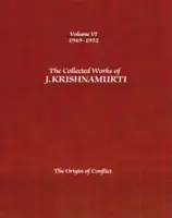 Súborné dielo J. Krišnamurtiho - VI. zväzok: 1949-1952: Pôvod konfliktu - The Collected Works of J. Krishnamurti, Volume VI: 1949-1952: The Origin of Conflict