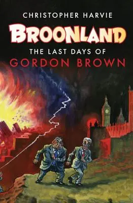 Broonland: Posledné dni Gordona Browna - Broonland: The Last Days of Gordon Brown