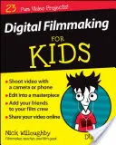 Digitálne filmovanie pre deti pre pokročilých - Digital Filmmaking for Kids for Dummies