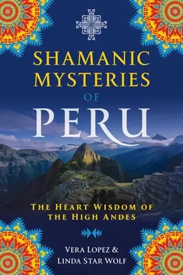 Šamanské mystériá Peru: Múdrosť srdca vysokých Ánd - Shamanic Mysteries of Peru: The Heart Wisdom of the High Andes