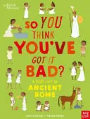 Britské múzeum: Takže si myslíš, že to máš zlé? Život dieťaťa v starovekom Ríme - British Museum: So You Think You've Got It Bad? A Kid's Life in Ancient Rome