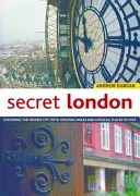 Tajný Londýn, aktualizované vydanie: Objavovanie skrytého mesta s originálnymi prechádzkami a neobvyklými miestami na návštevu - Secret London, Updated Edition: Exploring the Hidden City, with Original Walks and Unusual Places to Visit