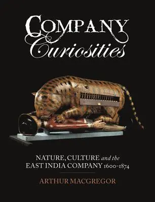 Kuriozity spoločnosti: Príroda, kultúra a Východoindická spoločnosť, 1600-1874 - Company Curiosities: Nature, Culture and the East India Company, 1600-1874